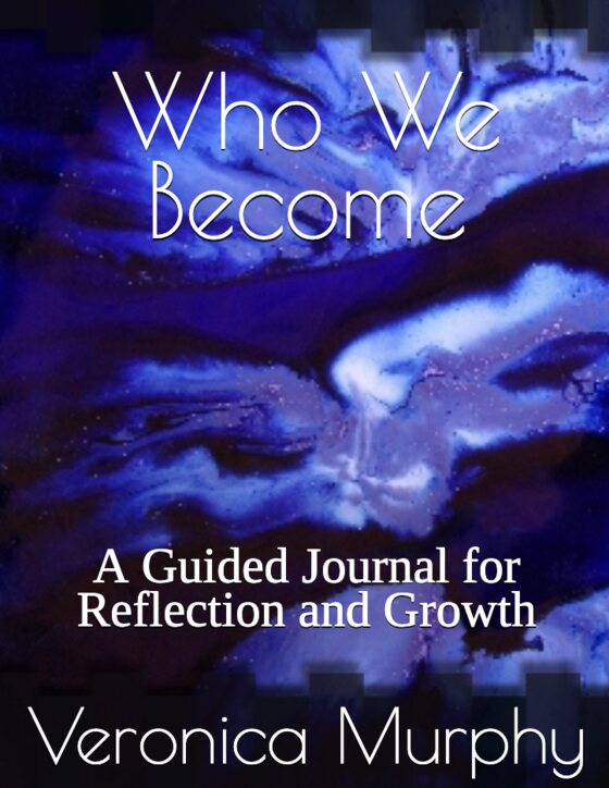 Cover of Who We Become: A Guided Journal for Reflection and Growth by Veronica Murphy